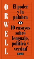 El poder y la palabra / Power and Words: 10 Ensayos Sobre Lenguaje, Politica Y Verdad