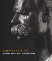 Friedrich Nietzsche And Artists Of The New Weimar