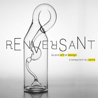 Renversant !: Quand art et design s'emparent du verre