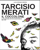 Tarcisio Merati il Coccolone: Il più grande artista manicomiale del'900