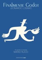 Finalmente Godot: Opera teatrale - Tragicommedia in due atti, con musiche di scena