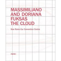 Massimiliano And Doriana Fuksas: The Cloud: New Rome-eur Convention Centre