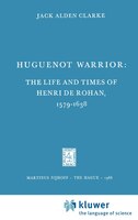 Huguenot Warrior: The Life and Times of Henri de Rohan, 1579-1638