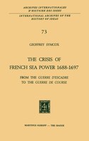 The Crisis of French Sea Power, 1688-1697: From the Guerre d'Escadre to the Guerre de Course