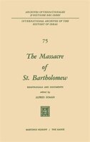 The Massacre of St. Bartholomew: Reappraisals and Documents