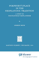 Porphyry's Place in the Neoplatonic Tradition: A Study in Post-Plotinian Neoplatonism