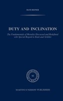 Duty and Inclination The Fundamentals of Morality Discussed and Redefined with Special Regard to Kant and Schiller: The Fundamenta