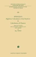 Spinoza's Algebraic Calculation of the Rainbow & Calculation of Chances: Edited and Translated with an Introduction, Explanatory N