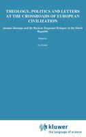 Theology, Politics and Letters at the Crossroads of European Civilization: Jacques Basnage and the Baylean Huguenot Refugees in th