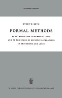 Formal Methods: An Introduction to Symbolic Logic and to the Study of Effective Operations in Arithmetic and Logic