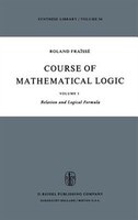 Course of Mathematical Logic: Volume I Relation and Logical Formula