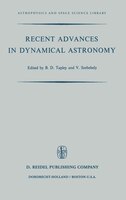 Recent Advances In Dynamical Astronomy: Proceedings of the NATO Advanced Study Institute in Dynamical Astronomy Held in Cortina D'