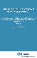 The Cultural Context Of Medieval Learning: Proceedings of the First International Colloquium on Philosophy, Science, and Theology