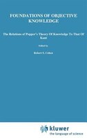 Foundations of Objective Knowledge: The Relations of Popper's Theory of Knowledge to that of Kant