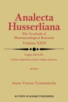 Logos and Life: Creative Experience and the Critique of Reason: Introduction to the Phenomenology of Life and the Human Condition