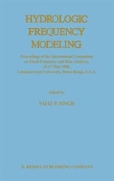 Hydrologic Frequency Modeling: Proceedings of the International Symposium on Flood Frequency and Risk Analyses, 14-17 May 1986, Lo