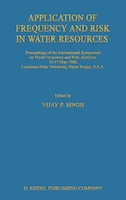 Application of Frequency and Risk in Water Resources: Proceedings of the International Symposium on Flood Frequency and Risk Analy