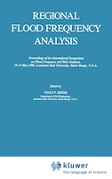 Regional Flood Frequency Analysis: Proceedings of the International Symposium on Flood Frequency and Risk Analyses, 14-17 May 1986