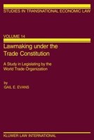 Lawmaking Under The Trade Constitution, A Study In Legislating By The World Trade Organization