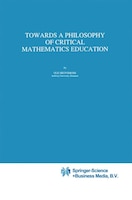 Towards a Philosophy of Critical Mathematics Education