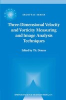 Three-Dimensional Velocity and Vorticity Measuring and Image Analysis Techniques: Lecture Notes From The Short Course Held In Zuri