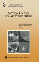 Motions in the Solar Atmosphere: Proceedings Of The Summerschool And Workshop Held At The Solar Observatory Kanzelhohe Karnten, Au