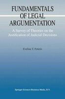 Fundamentals of Legal Argumentation: A Survey of Theories on the Justification of Judicial Decisions