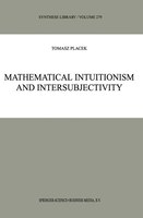 Mathematical Intuitionism and Intersubjectivity: A Critical Exposition of Arguments for Intuitionism