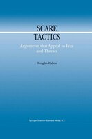 Scare Tactics: Arguments that Appeal to Fear and Threats
