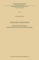 Paradise Postponed: Johann Heinrich Alsted and the Birth of Calvinist Millenarianism