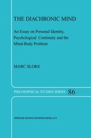 The Diachronic Mind: An Essay on Personal Identity, Psychological Continuity and the Mind-Body Problem