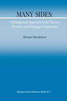 Many Sides: A Protagorean Approach To The Theory, Practice And Pedagogy Of Argument