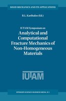 IUTAM Symposium on Analytical and Computational Fracture Mechanics of Non-Homogeneous Materials: Proceedings of the IUTAM Symposiu