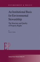 An Institutional Basis For Environmental Stewardship: The Structure And Quality Of Property Rights