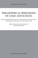 Philosophical Dimensions of Logic and Science: Selected Contributed Papers from the 11th International Congress of Logic, Methodol