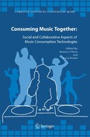 Consuming Music Together: Social and Collaborative Aspects of Music Consumption Technologies