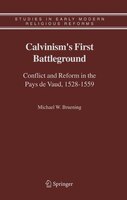 Calvinism's First Battleground: Conflict and Reform in the Pays de Vaud, 1528-1559
