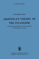Aristotle's Theory of the Syllogism: A Logico-Philological Study of Book A of the Prior Analytics