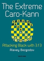 The Extreme Caro-kann: Attacking Black With 3.f3