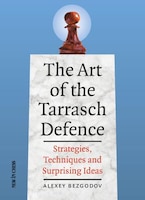 The Art Of The Tarrasch Defence: Strategies, Techniques And Surprising Ideas