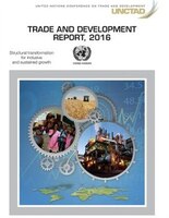 Trade And Development Report: 2016: Structural Transformation For Inclusive And Sustained Growth