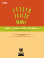 Latin America And The Caribbean In The World Economy: 2015: The Regional Trade Crisis -  Assessment And Outlook