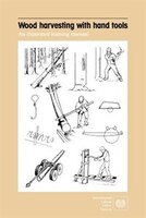 Wood Harvesting With Hand Tools: An Illustrated Training Manual