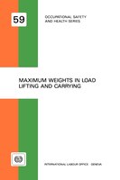 Maximum Weights In Load Lifting And Carrying (occupational Safety And Health Series No. 59)