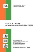 Safety In The Use Of Mineral And Synthetic Fibres (occupational Safety And Health Series No. 64)