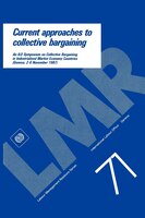 Current Approaches To Collective Bargaining. An Ilo Symposium On Collective Bargaining In Industrial