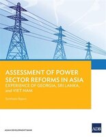 Assessment of Power Sector Reforms in Asia: Experience of Georgia, Sri Lanka, and Viet Nam: Synthesis Report