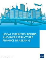 Local Currency Bonds and Infrastructure Finance in ASEAN+3