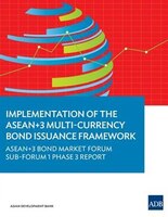Implementation of the ASEAN+3 Mulit-Currency Bond Issuance Framework: ASEAN+3 Bond Market Forum Sub-Forum 1 Phase 3 Report