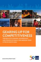 Gearing Up for Competitiveness: The Role of Planning, Governance, and Finance in Small and Medium-sized Cities in South Asia